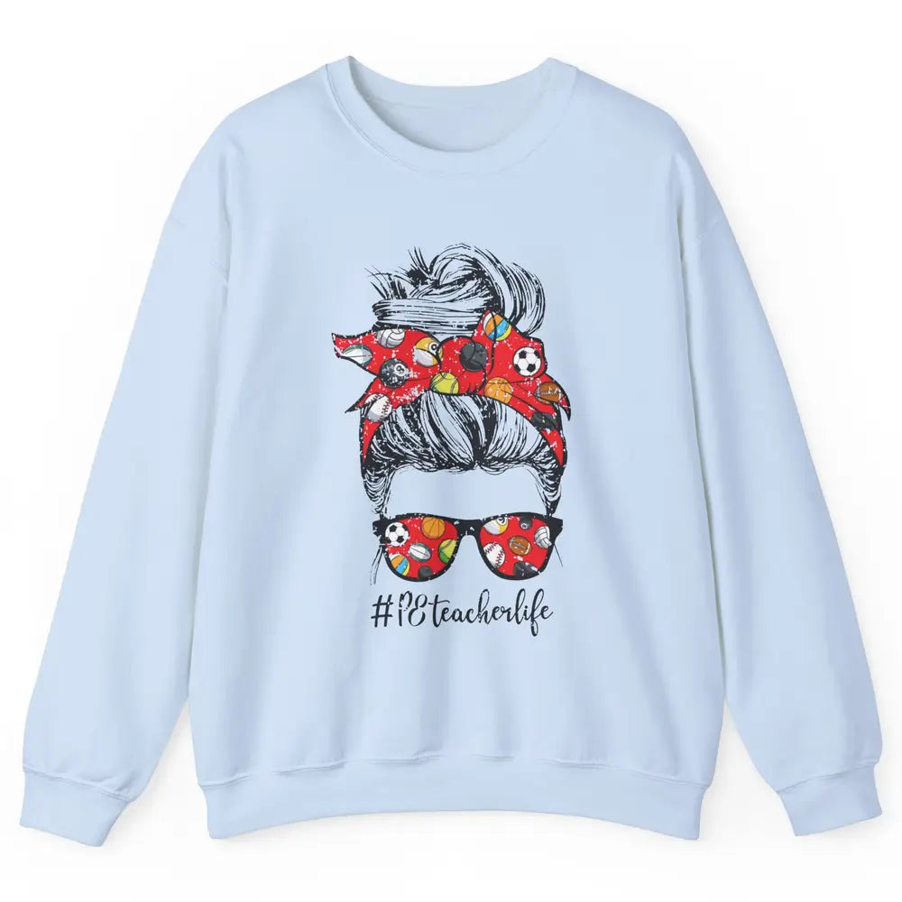 Retro PE Teacher Life Messy Bun Hair Physical Education Gift Unisex Crewneck Sweatshirt