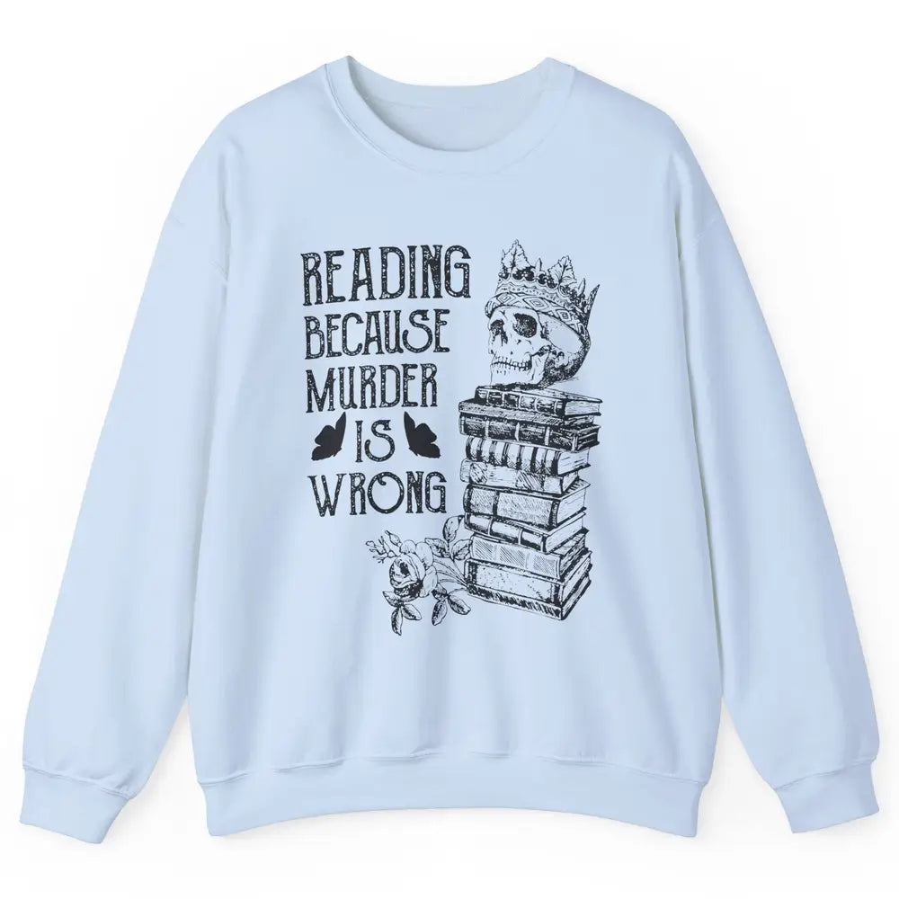 Retro Bookish Skull Reading Because Murder Is Wrong Booknerd Unisex Crewneck Sweatshirt