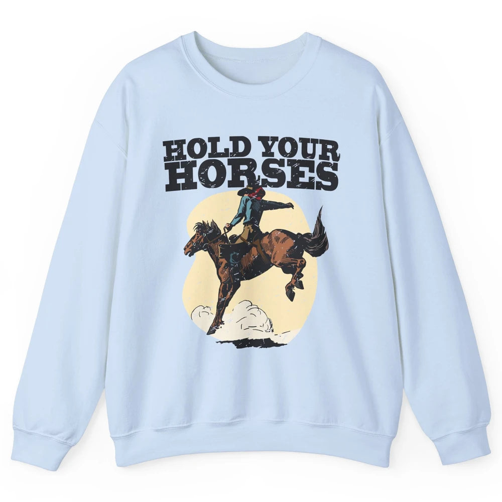 Retro Cowboy Hold Your Horse Rodeo Wild West Country Cowgirl Unisex Crewneck Sweatshirt