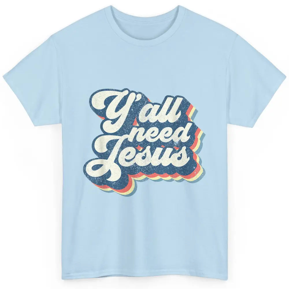 Retro 70s Groovy Y'all Need Jesus Religion Christ Bible God Classic Unisex T-Shirt
