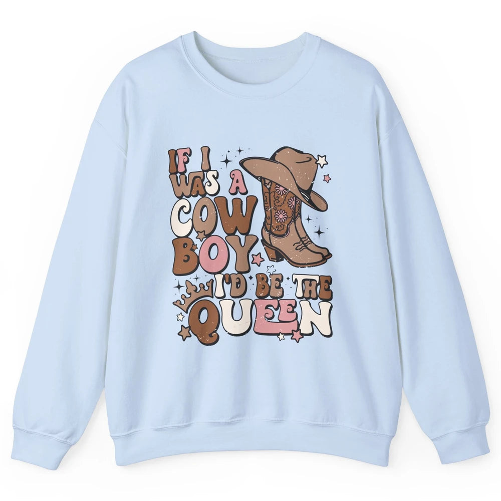 Retro Cowgirls If I Was A Cowboy I'd Be The Queen Western Unisex Crewneck Sweatshirt