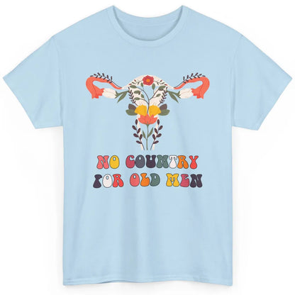 No Country For Old Men Feminist Uterus Feminism Women Rights Classic Unisex T-Shirt