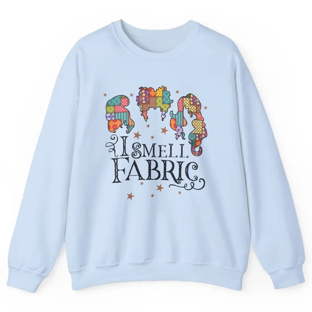 Quilting Witch I Smell Fabric Funny Halloween Sewing Costume Unisex Crewneck Sweatshirt