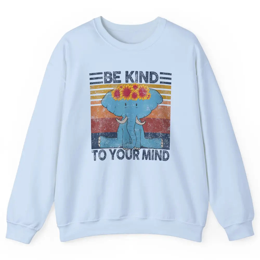 Retro Be Kind To Your Mind Elephant Mental Health Awareness Unisex Crewneck Sweatshirt