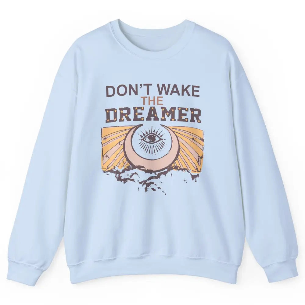 Retro Mystical Moon Don't Wake The Dreamer Hippie Motivation Unisex Crewneck Sweatshirt