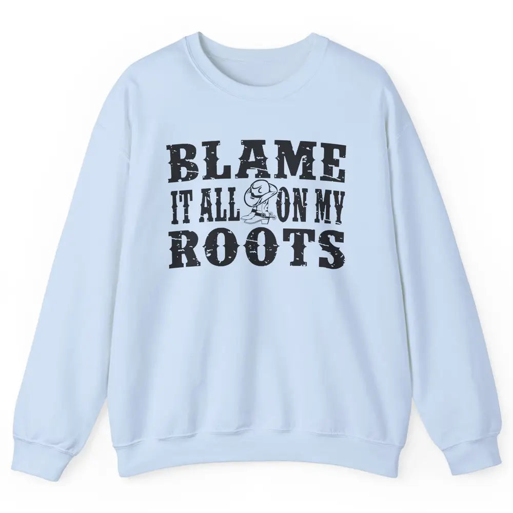 Retro Cowboy Boots Hat Blame It On My Roots Western Cowgirls Unisex Crewneck Sweatshirt