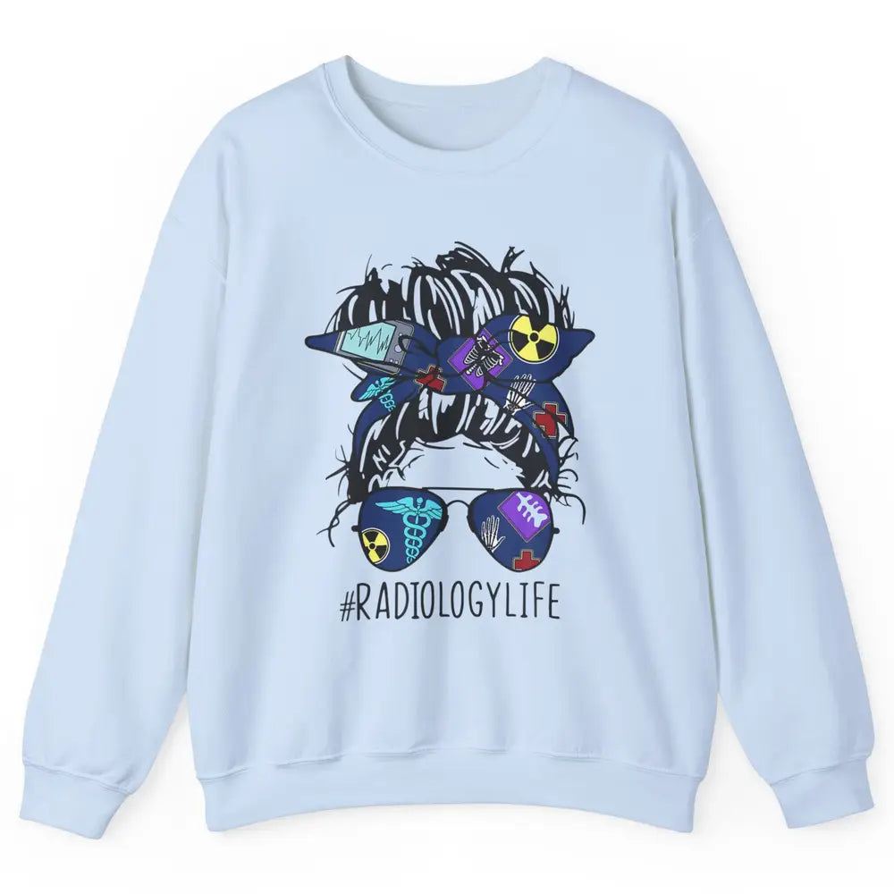 Radiology Life Radiologist Rad Tech Messy Hair Bun Glasses Unisex Crewneck Sweatshirt