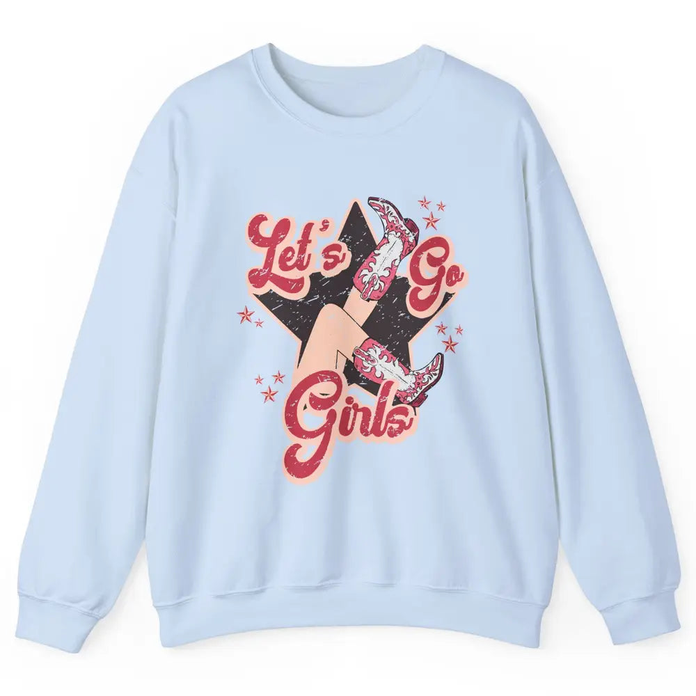 Retro Cowgirl Boots Let's Go Girls Western Country Southern Unisex Crewneck Sweatshirt