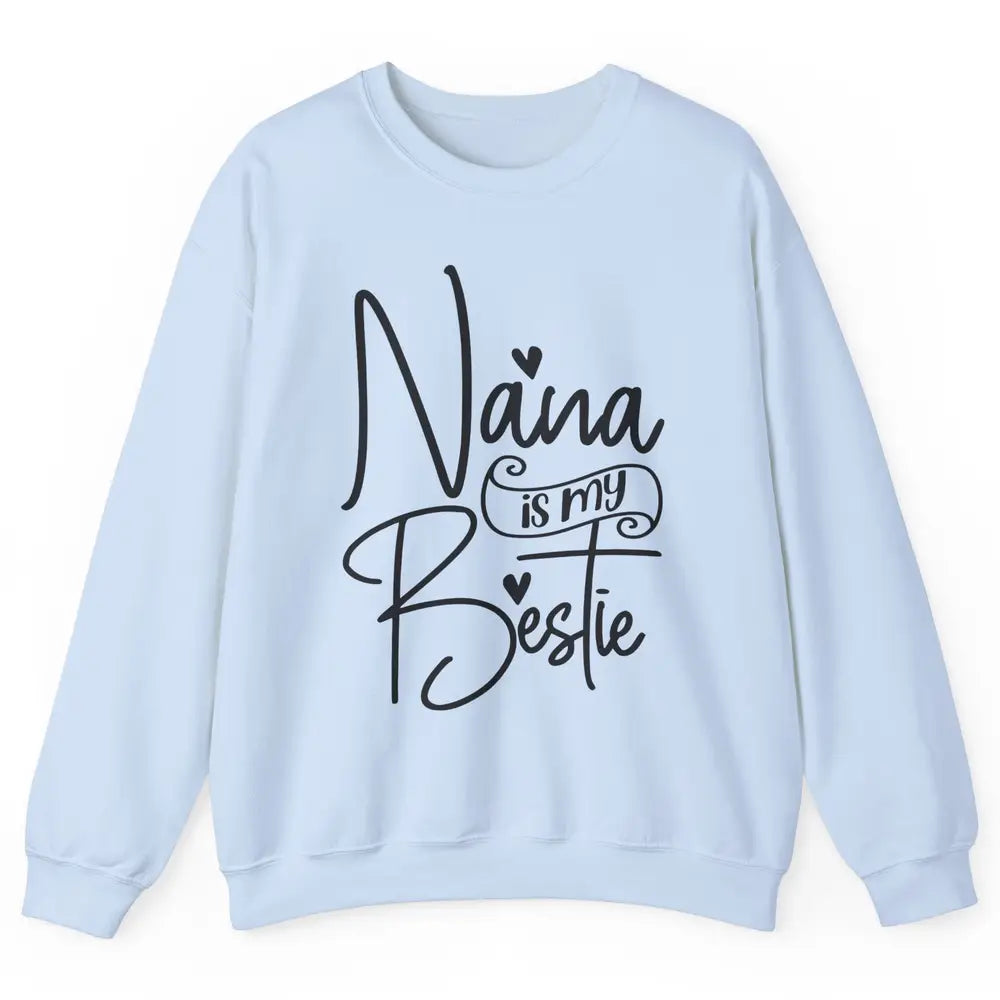 Nana Is My Bestie Being A Grandma Make My Life Complete Nana Unisex Crewneck Sweatshirt