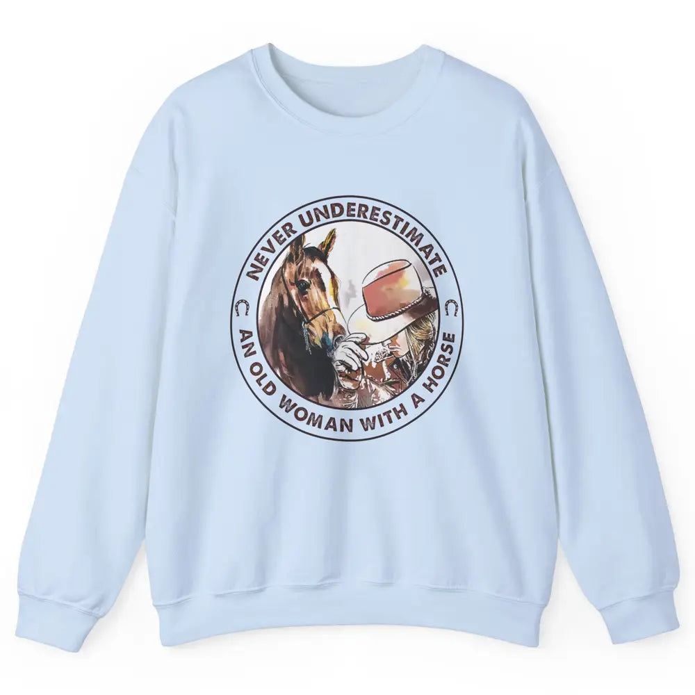 Never Underestimate Old Woman With A Horse Western Cowgirl Unisex Crewneck Sweatshirt