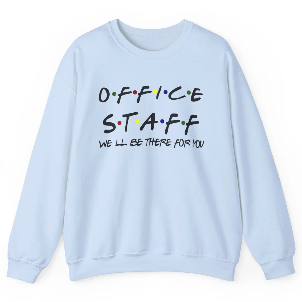 Office Staff I'll Be There For You Office Work Secretary Unisex Crewneck Sweatshirt