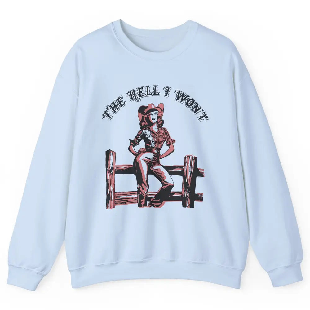 Retro Cowgirl The Hell I Won't Western Country Rodeo Mom Unisex Crewneck Sweatshirt