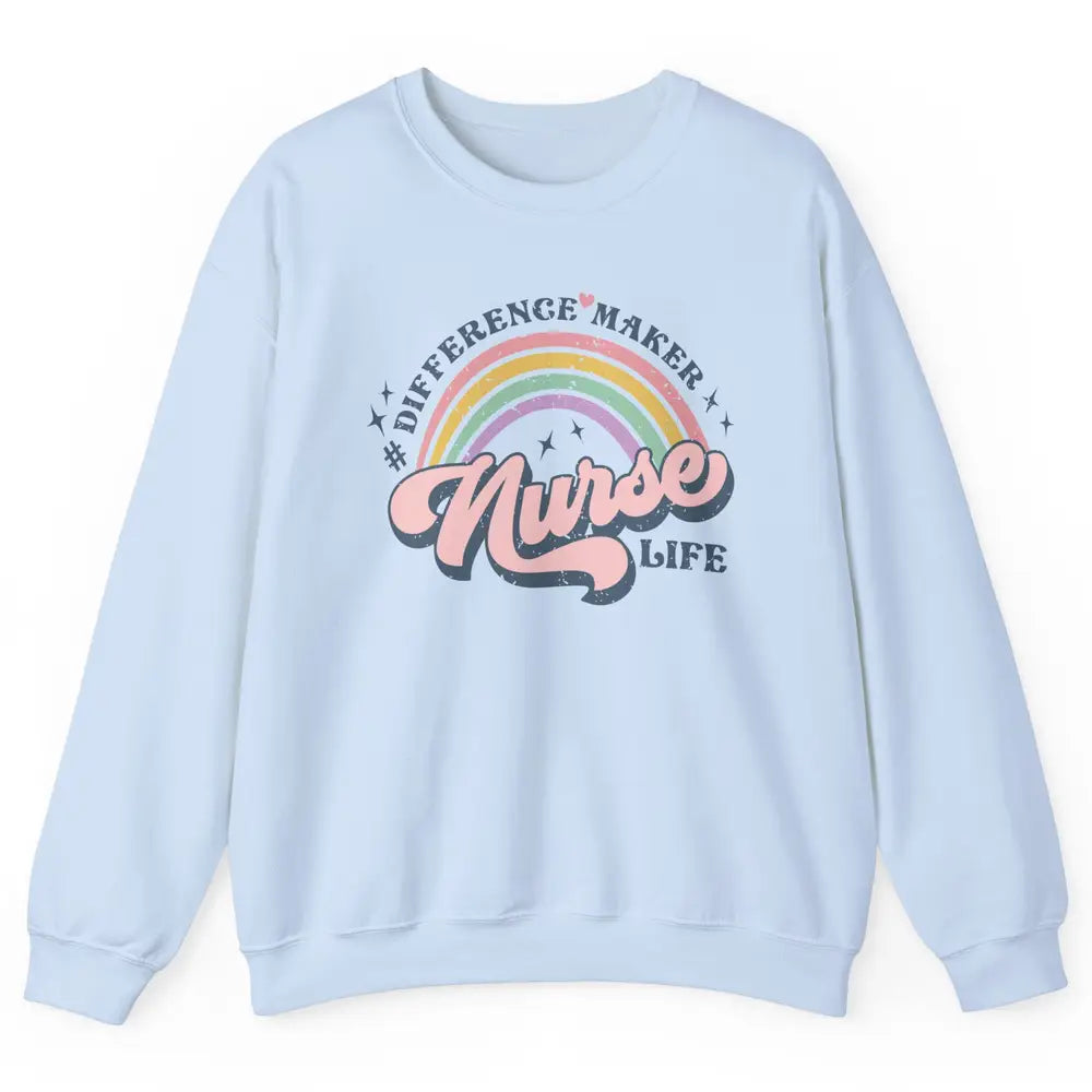 Nurse Life Rainbow Difference Maker Nurse Vibes Nursing Gift Unisex Crewneck Sweatshirt