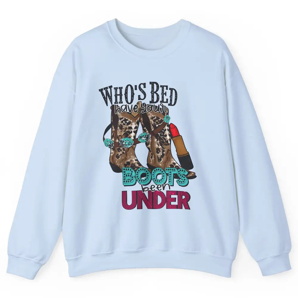 Retro Cowgirl Boots Whose Bed Your Boots Been Under Western Unisex Crewneck Sweatshirt
