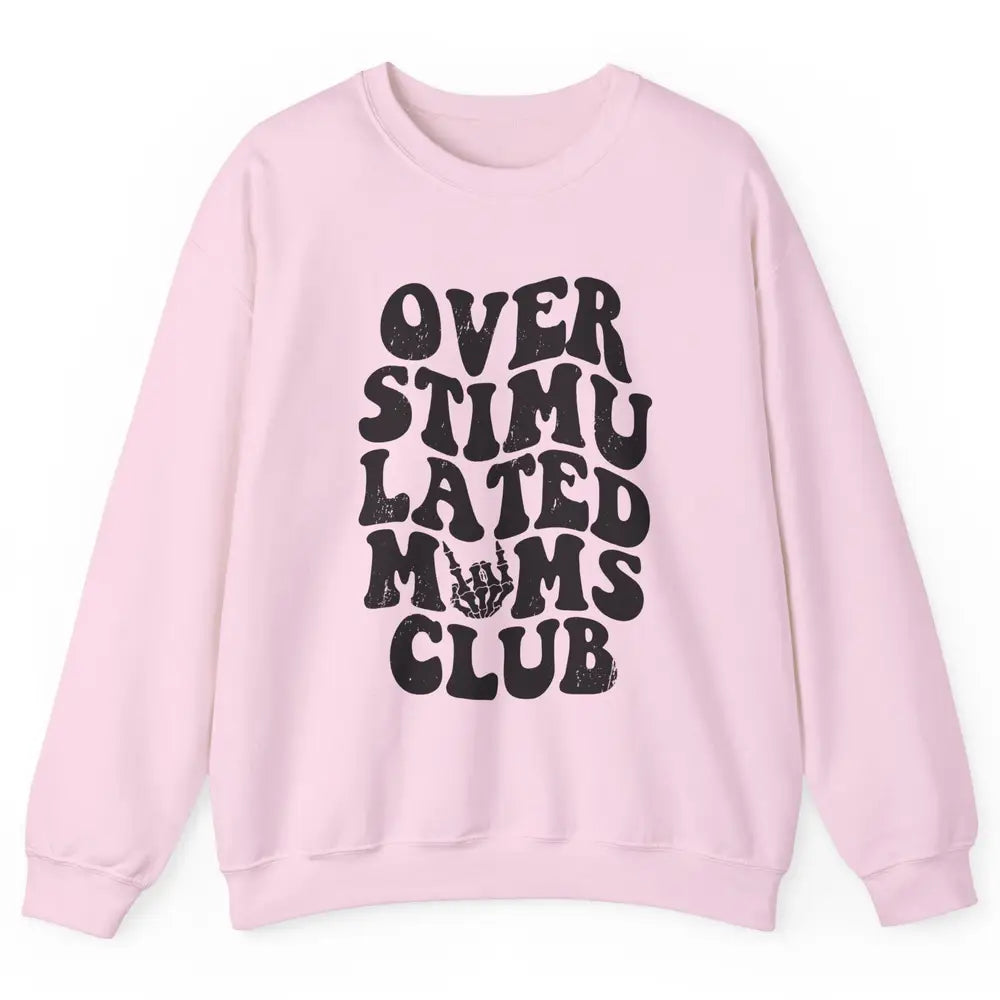 Overstimulated Moms Anxiety Mom Bad Moms Club Mother Gift Unisex Crewneck Sweatshirt