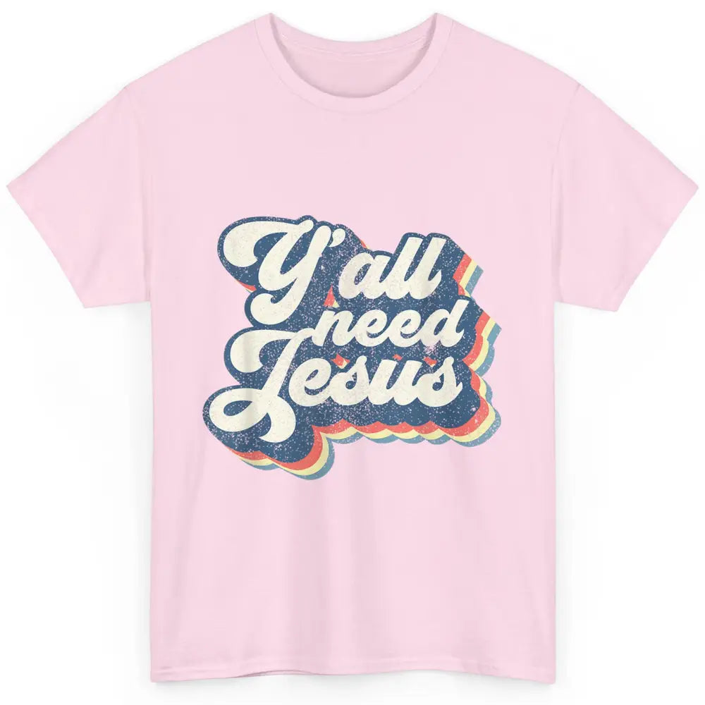 Retro 70s Groovy Y'all Need Jesus Religion Christ Bible God Classic Unisex T-Shirt
