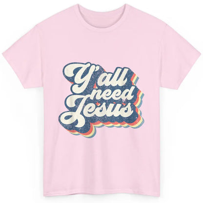 Retro 70s Groovy Y'all Need Jesus Religion Christ Bible God Classic Unisex T-Shirt