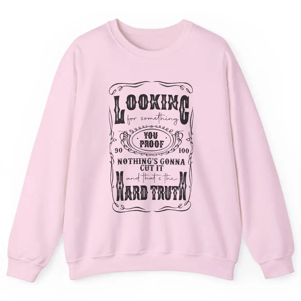 Retro I Need Something You Proof Western Country Cowboy Gift Unisex Crewneck Sweatshirt