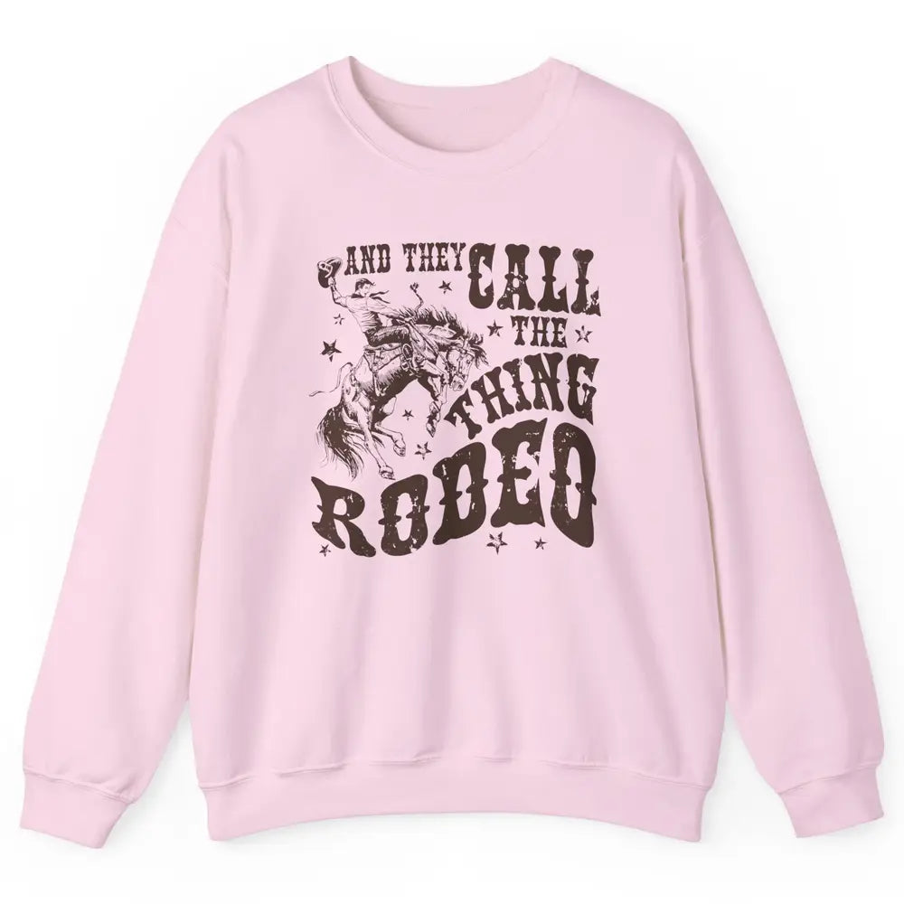 Retro Cowboy Horsing And They Call The Thing Rodeo Western Unisex Crewneck Sweatshirt