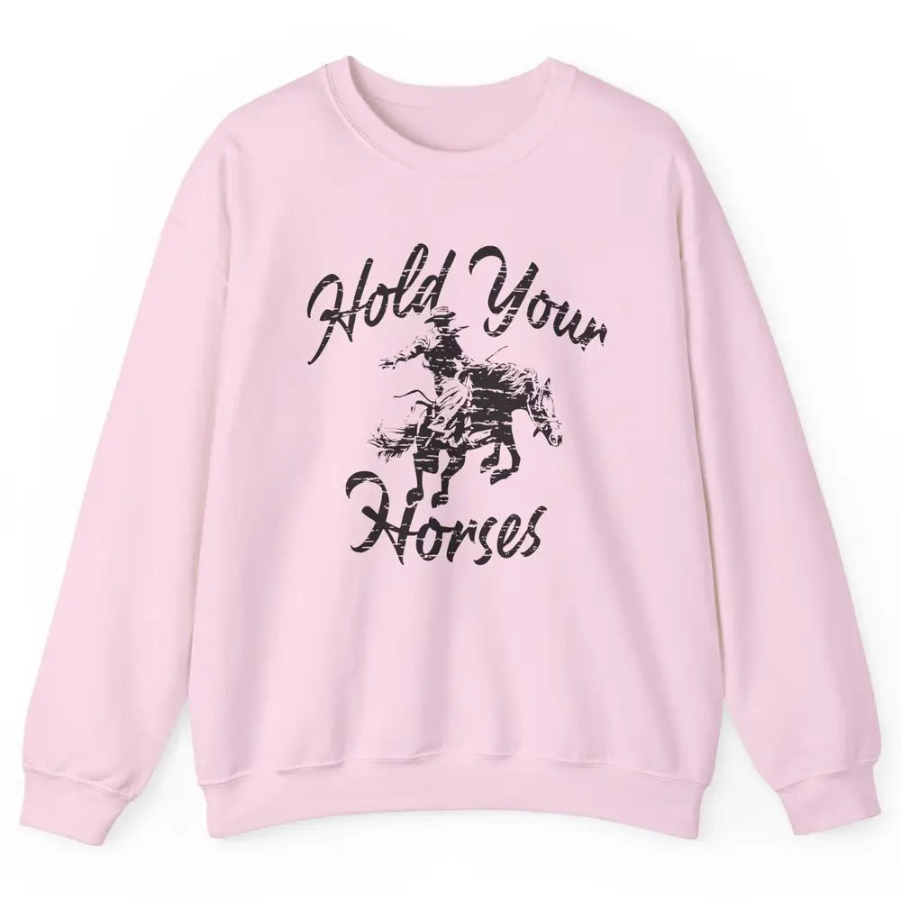 Retro Cowboy Hold Your Horses Western Country Cowgirl Gift Unisex Crewneck Sweatshirt