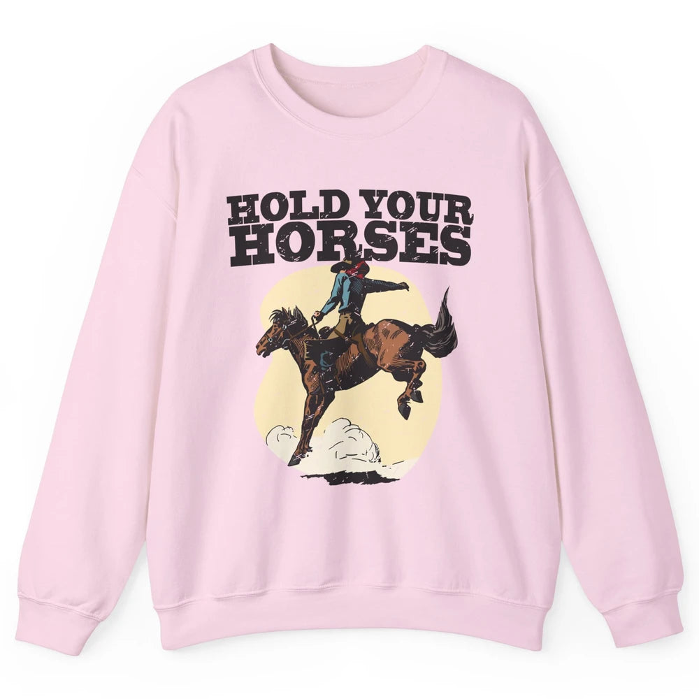 Retro Cowboy Hold Your Horse Rodeo Wild West Country Cowgirl Unisex Crewneck Sweatshirt