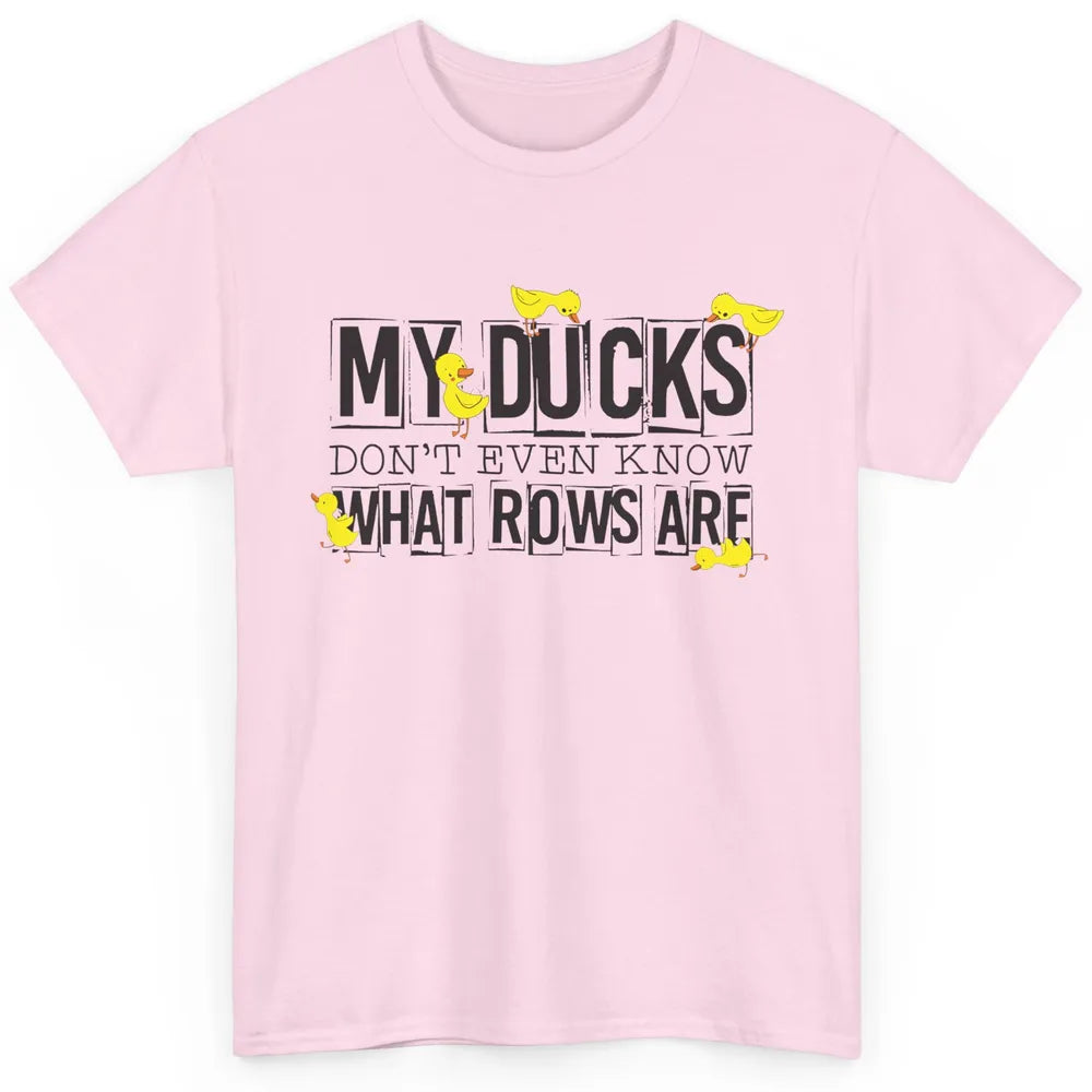 My Ducks Don't Even Know What Rows Are Funny Duck Classic Unisex T-Shirt