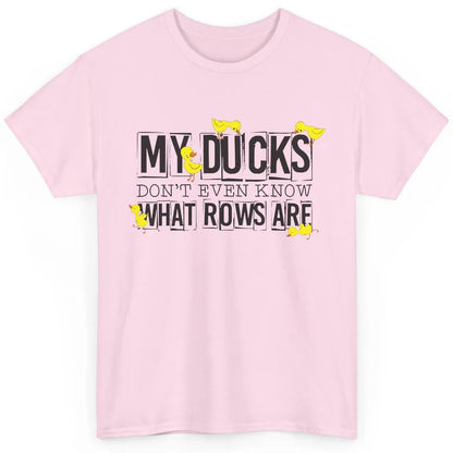 My Ducks Don't Even Know What Rows Are Funny Duck Classic Unisex T-Shirt