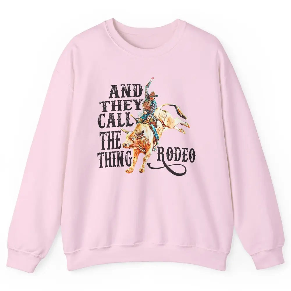 Retro Cowboy Horsing And They Call The Thing Rodeo Western Unisex Crewneck Sweatshirt