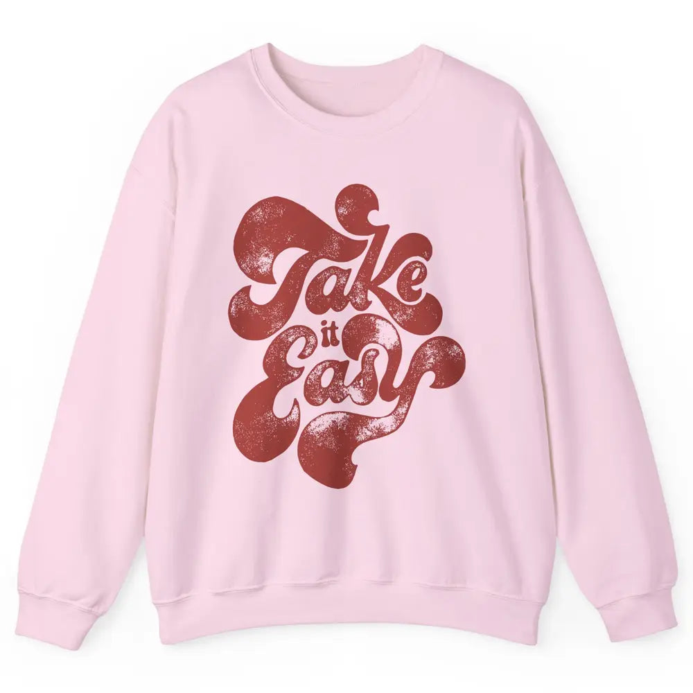 Retro Groovy Take It Easy Hippie Motivational Inspirational Unisex Crewneck Sweatshirt
