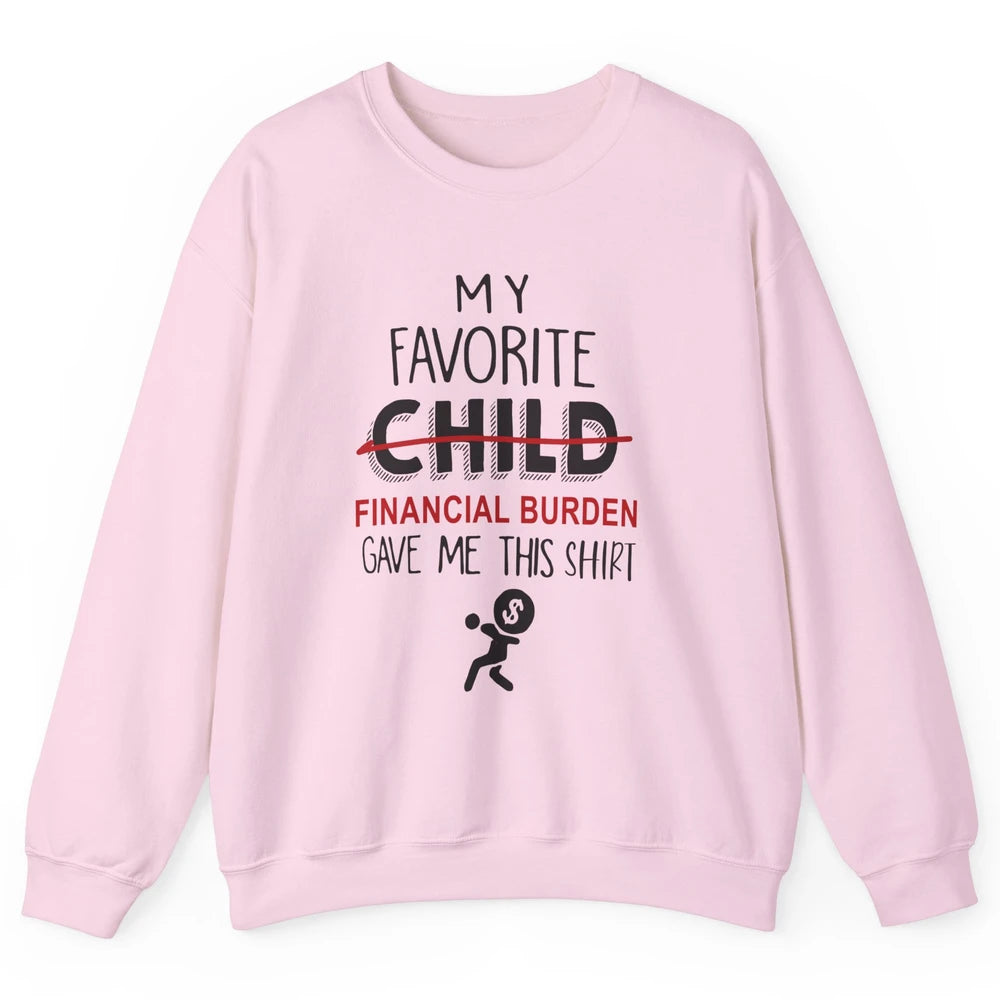 Mothers Fathers Day My Favorite Financial Burden Gave Me Unisex Crewneck Sweatshirt