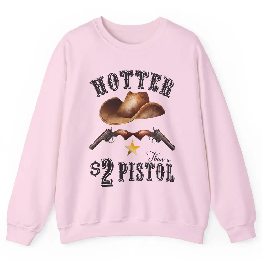 Retro Cowboy Hat Hotter Than 2 Dollar Pistol Western Country Unisex Crewneck Sweatshirt