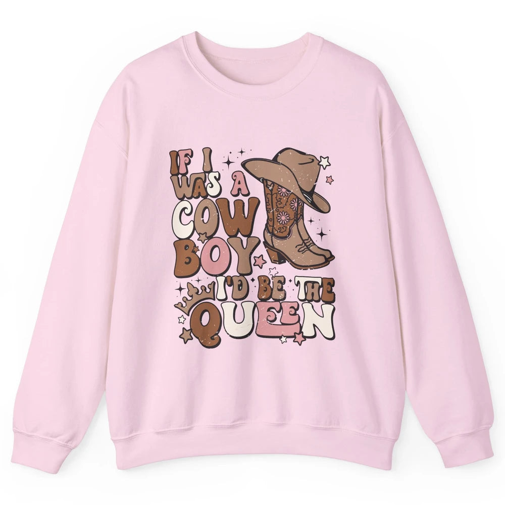 Retro Cowgirls If I Was A Cowboy I'd Be The Queen Western Unisex Crewneck Sweatshirt