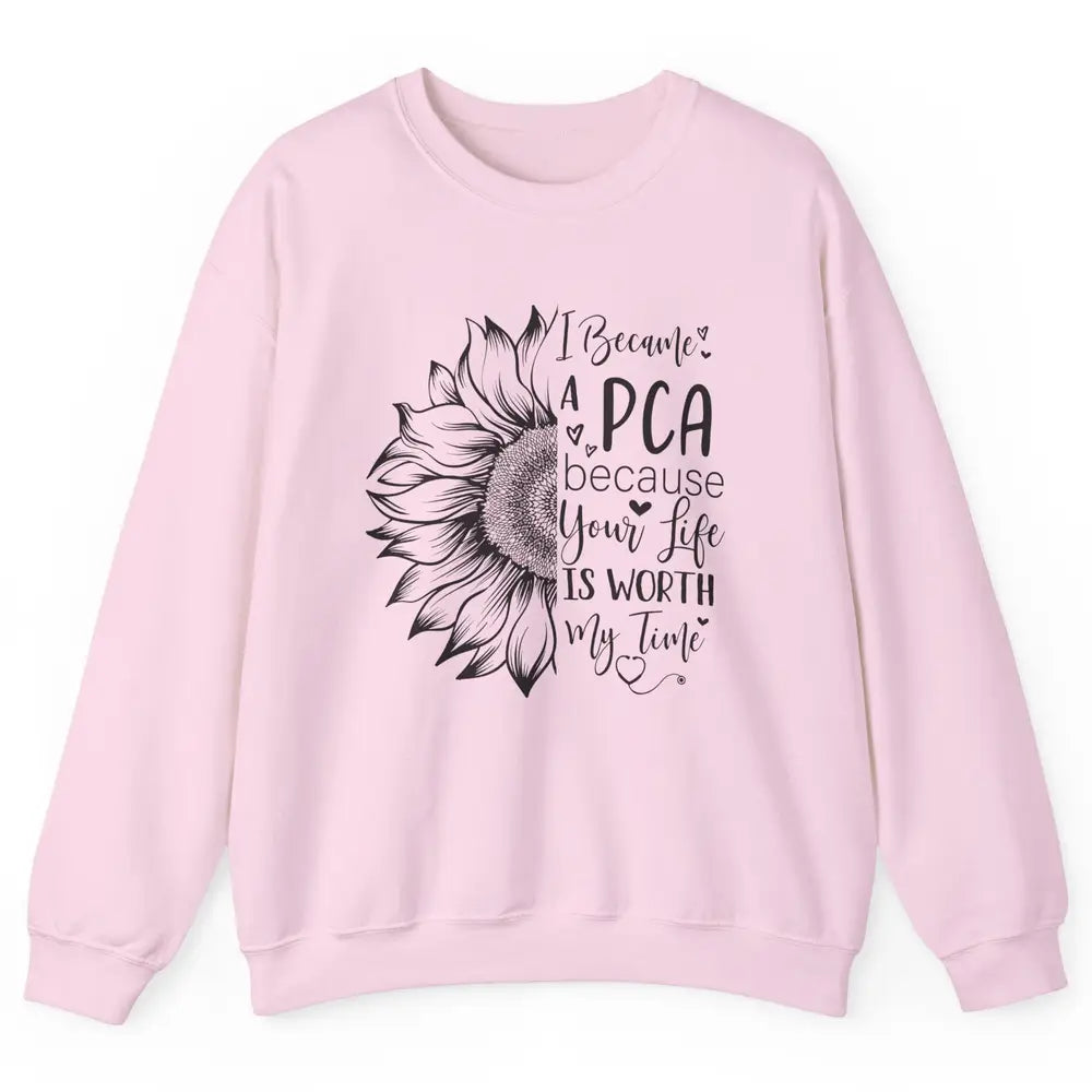 PCA Life I Became A PCA Your Life Woth My Time Nurse Life Unisex Crewneck Sweatshirt