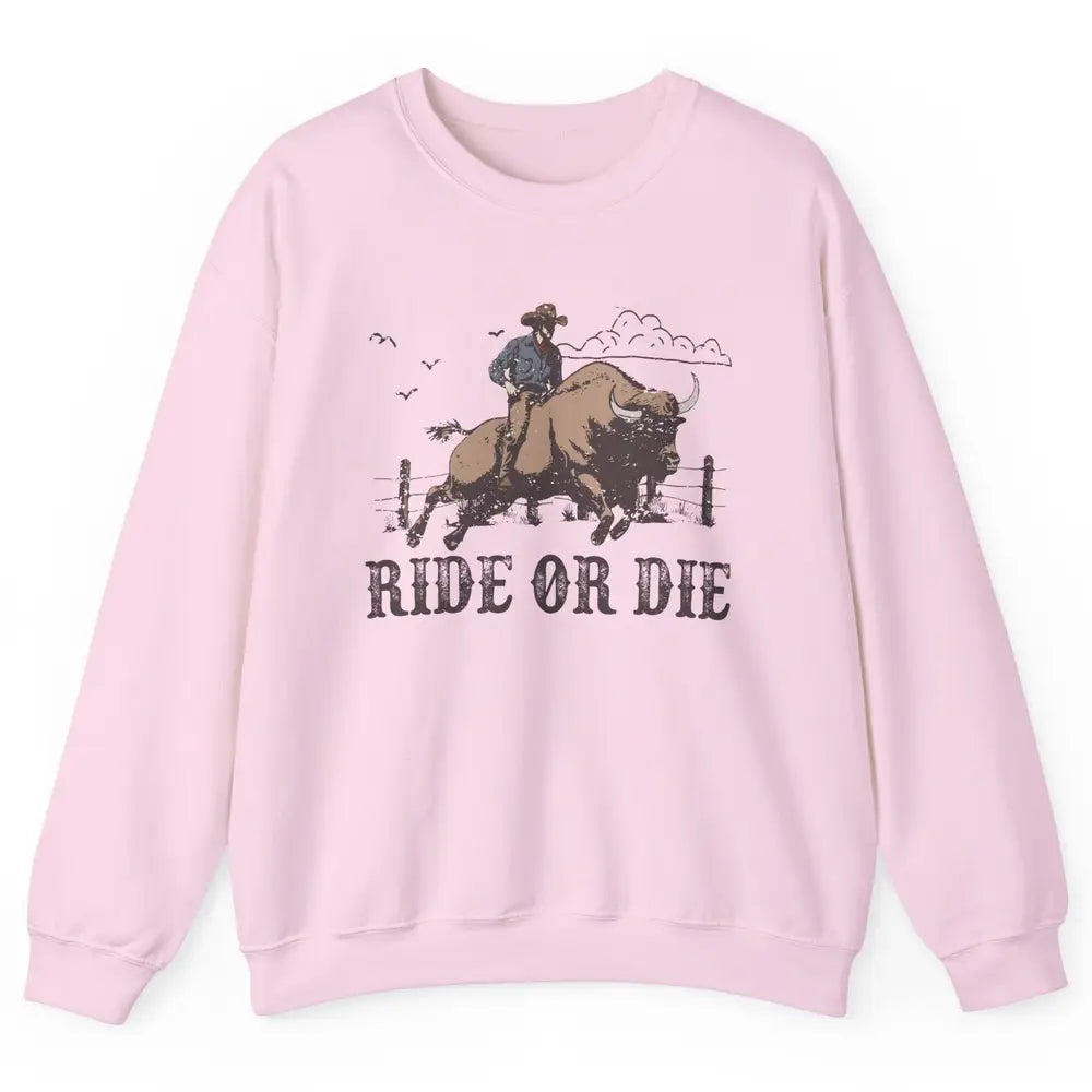 Retro Cowboy Bull Riding Ride Or Die Western Country Rodeo Unisex Crewneck Sweatshirt