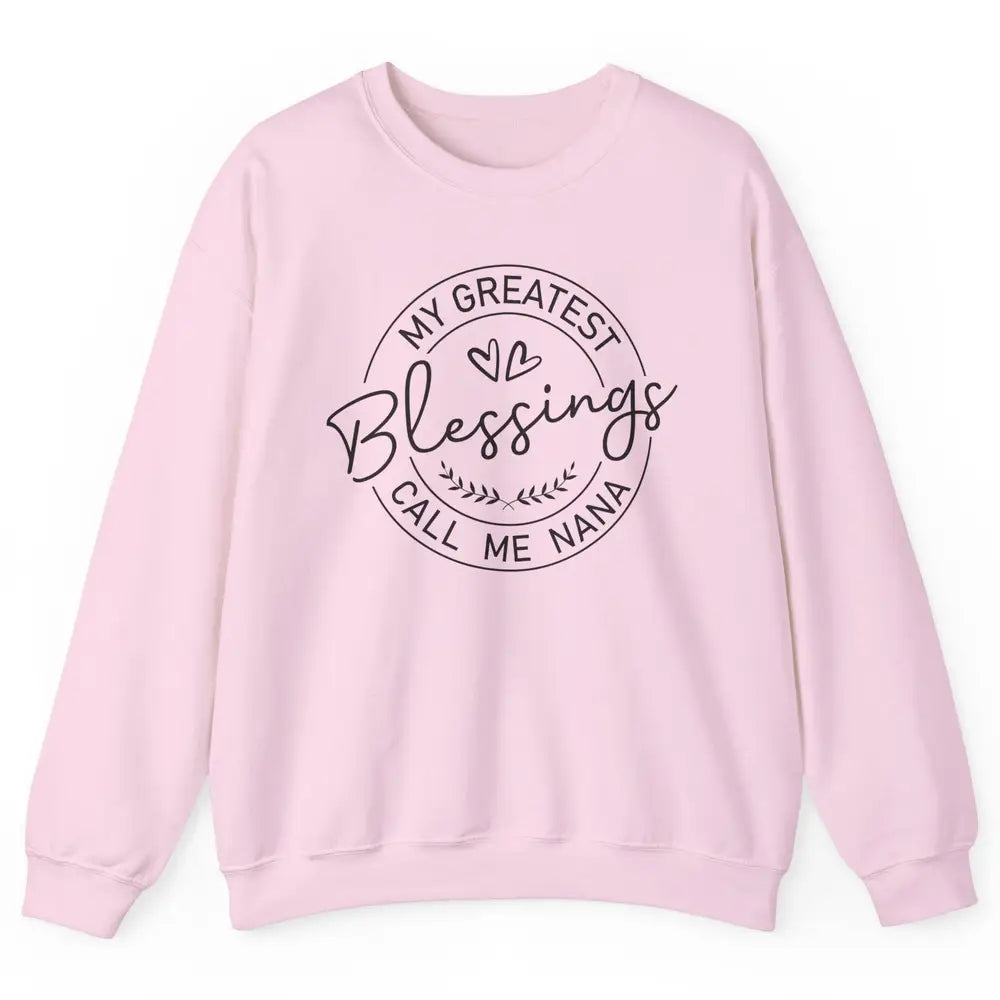 My Greatest Blessings Call Me Nana Heart Grandma Nana Gift Unisex Crewneck Sweatshirt