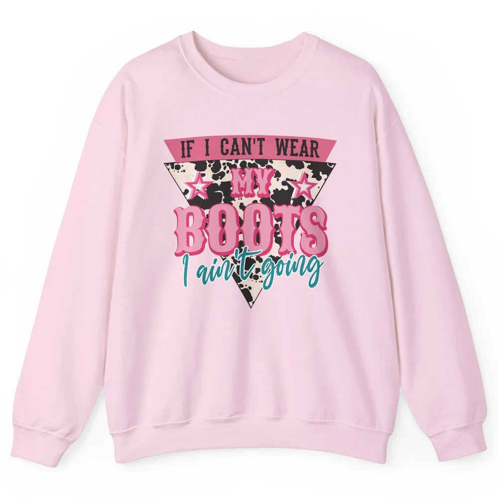Retro If I Can't Wear My Boots I Ain't Going Western Cowgirl Unisex Crewneck Sweatshirt