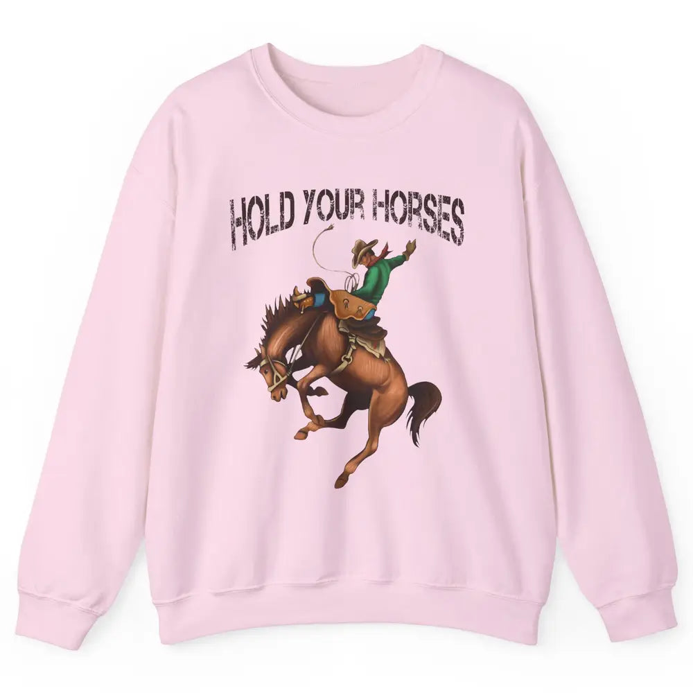 Retro Cowboy Rodeo Dad Hold Your Horses Western Country Gift Unisex Crewneck Sweatshirt