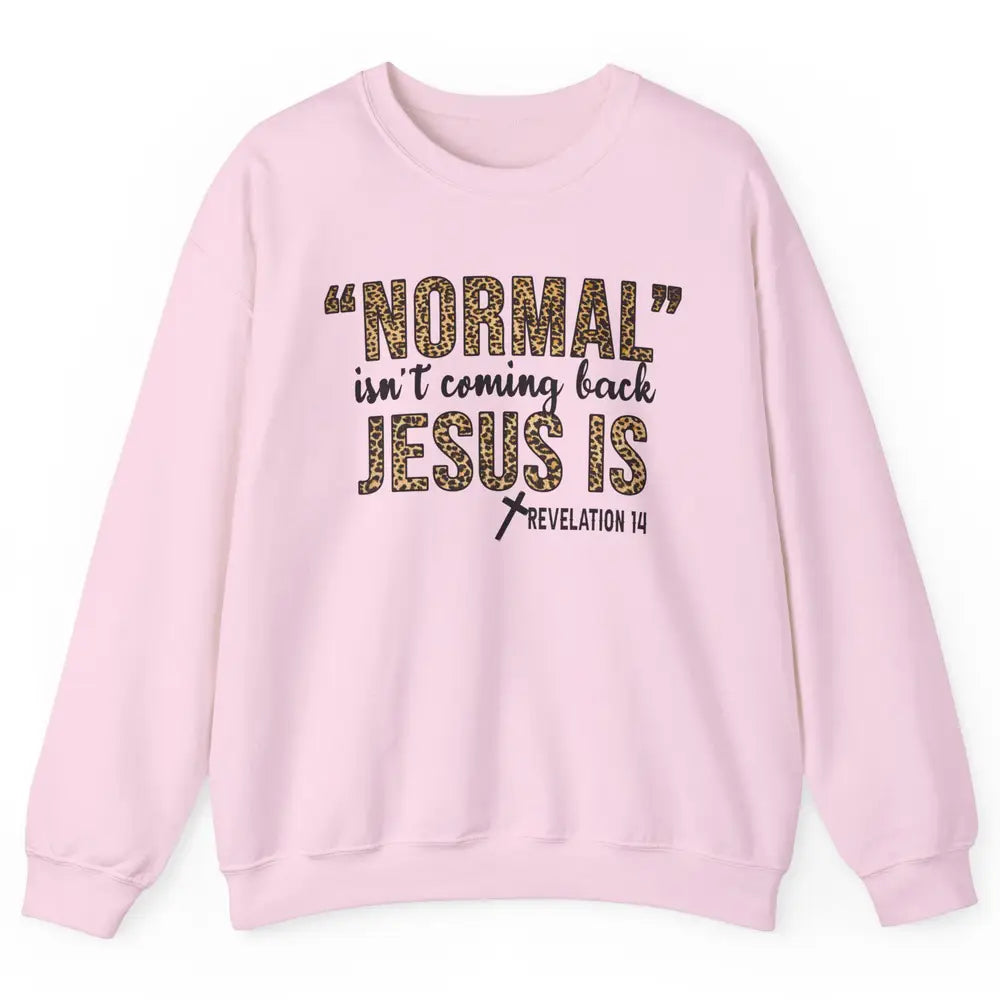 Normal Isnt Coming Back Jesus Is Leopard Christian Religious Unisex Crewneck Sweatshirt