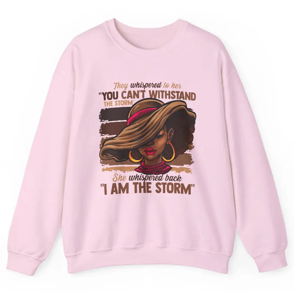 Afro Woman I Am The Storm Black Empowerment Melanin Girls Unisex Crewneck Sweatshirt