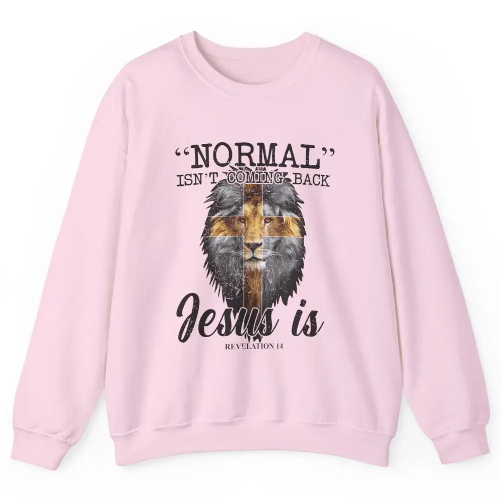 Normal Isn't Coming Back Jesus Is Lion Bible Verse Christian Unisex Crewneck Sweatshirt