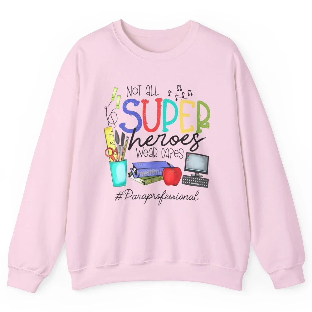 Not All Super Heroes Wear Capes Paraprofessional Life Para Unisex Crewneck Sweatshirt