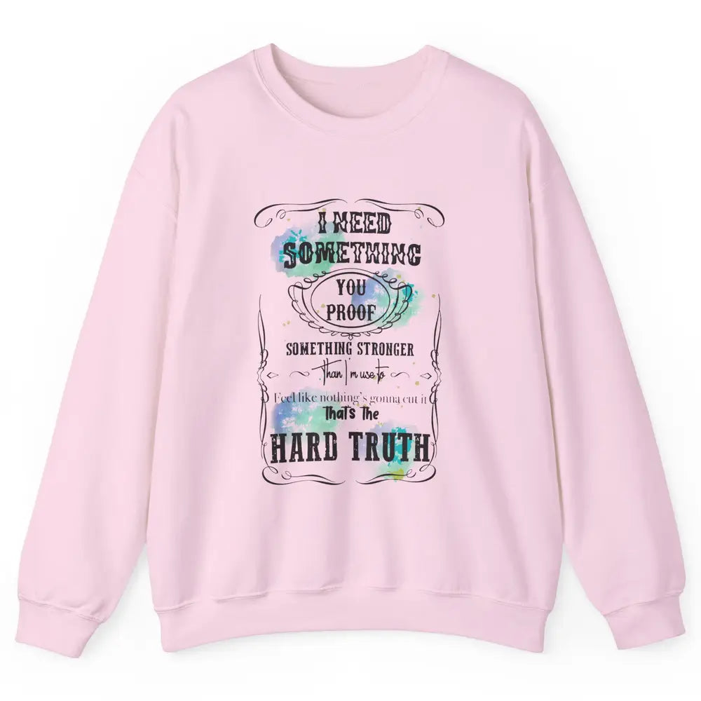 Retro I Need Something You Proof Western Country Cowgirl Unisex Crewneck Sweatshirt