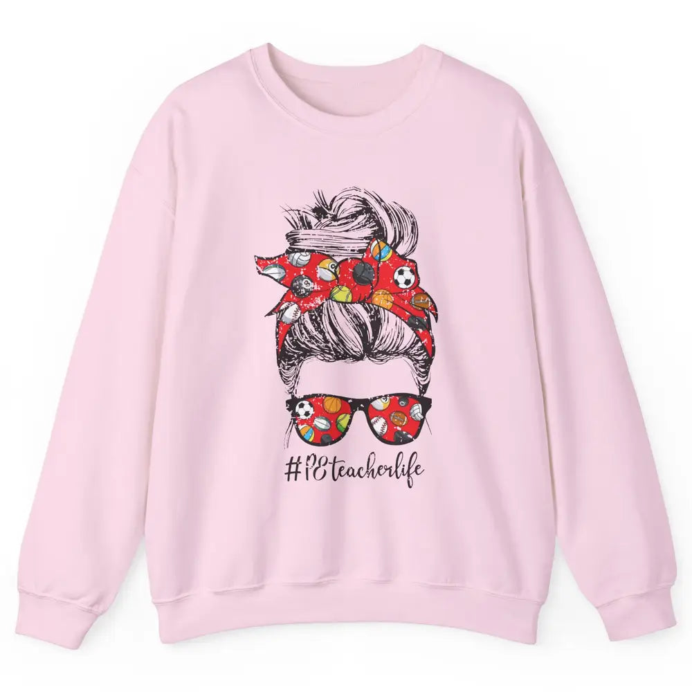 Retro PE Teacher Life Messy Bun Hair Physical Education Gift Unisex Crewneck Sweatshirt