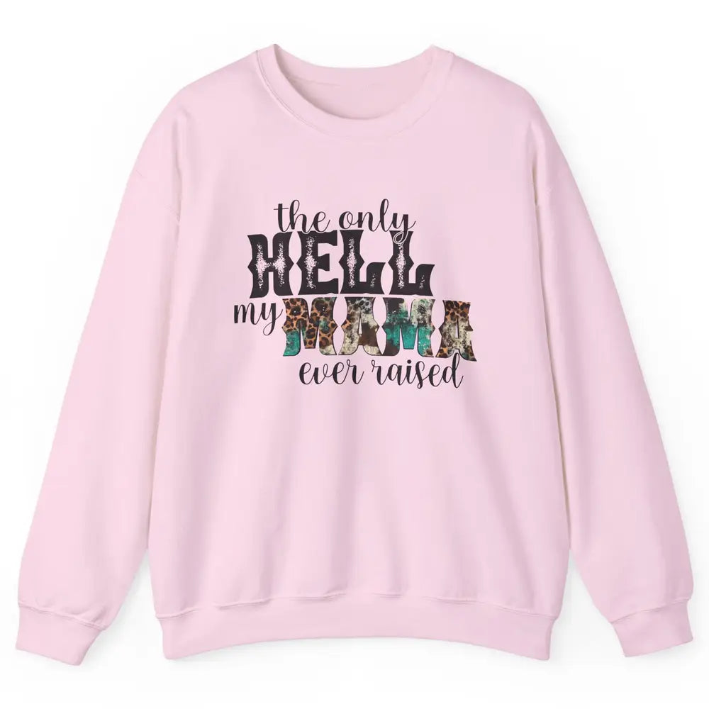 Retro Leopard Only Hell My Momma Ever Raised Western Cowgirl Unisex Crewneck Sweatshirt