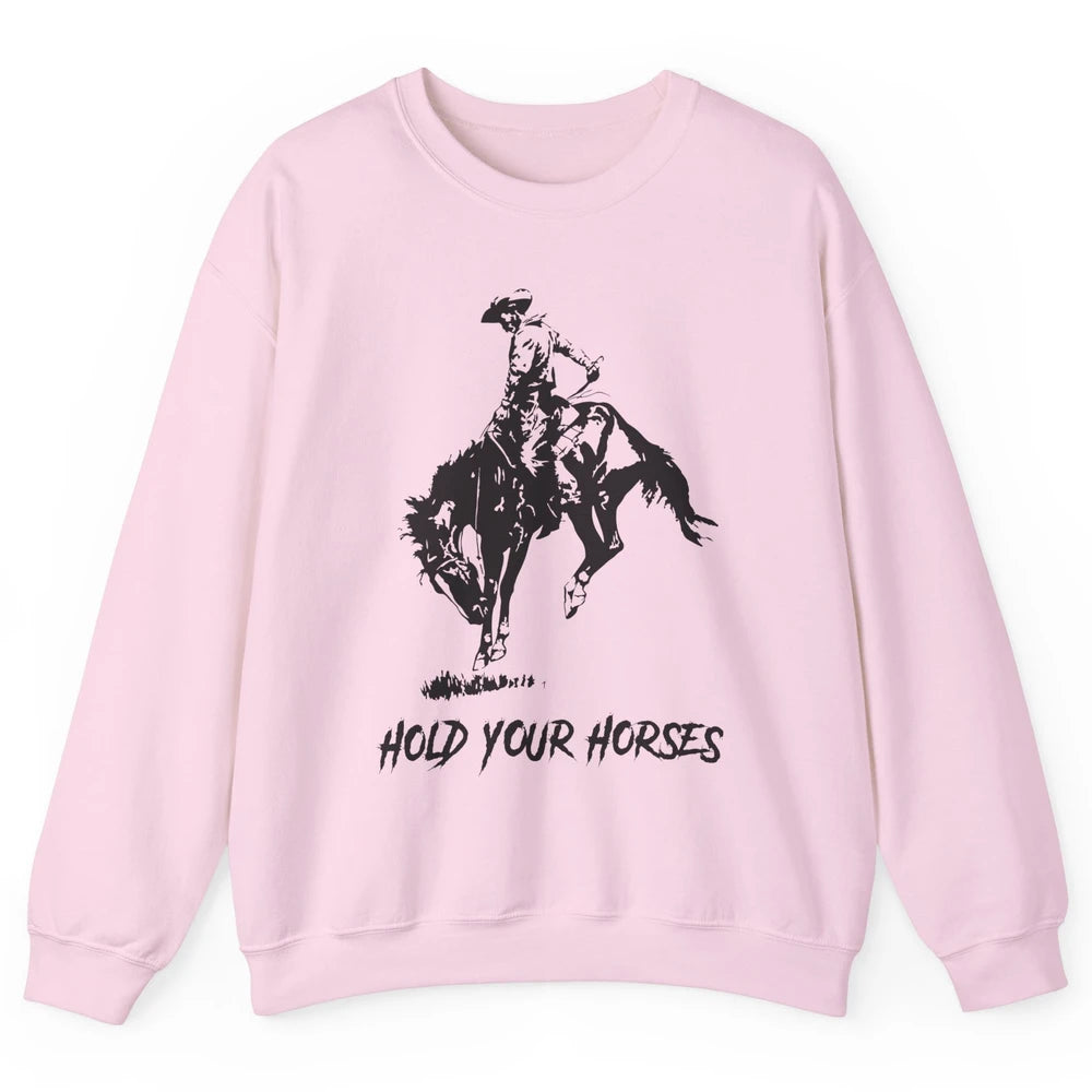 Retro Cowboy Rodeo Dad Hold Your Horses Western Country Gift Unisex Crewneck Sweatshirt