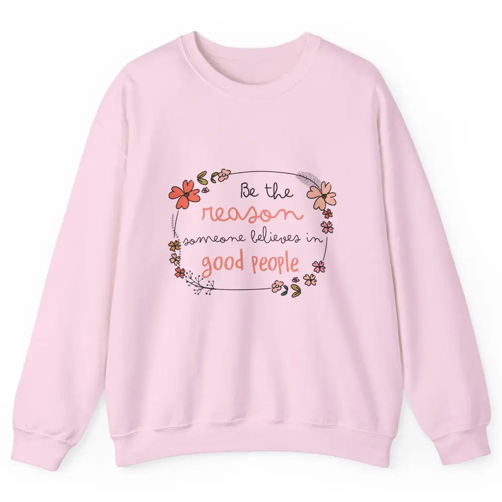 Reason Believe Good People Vintage Wildflower Positive Mind Unisex Crewneck Sweatshirt
