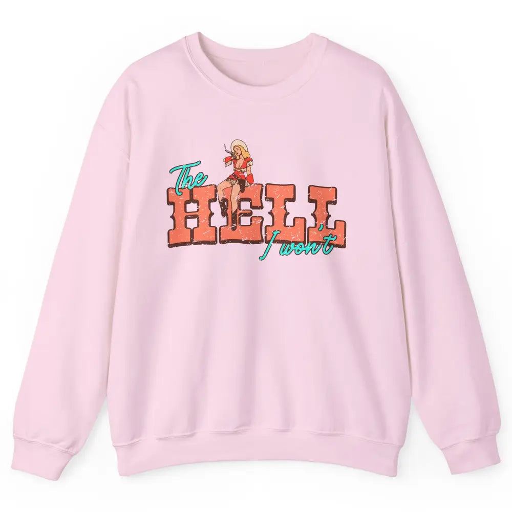 Retro Cowgirl The Hell I Won't Western Country Cowgirl Rodeo Unisex Crewneck Sweatshirt