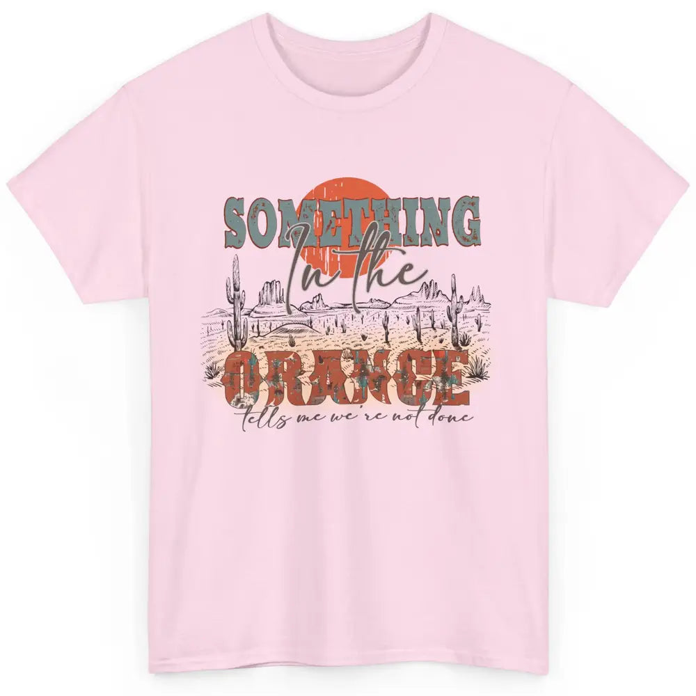 Retro Desert Sunset Something In The Orange Western Country Classic Unisex T-Shirt