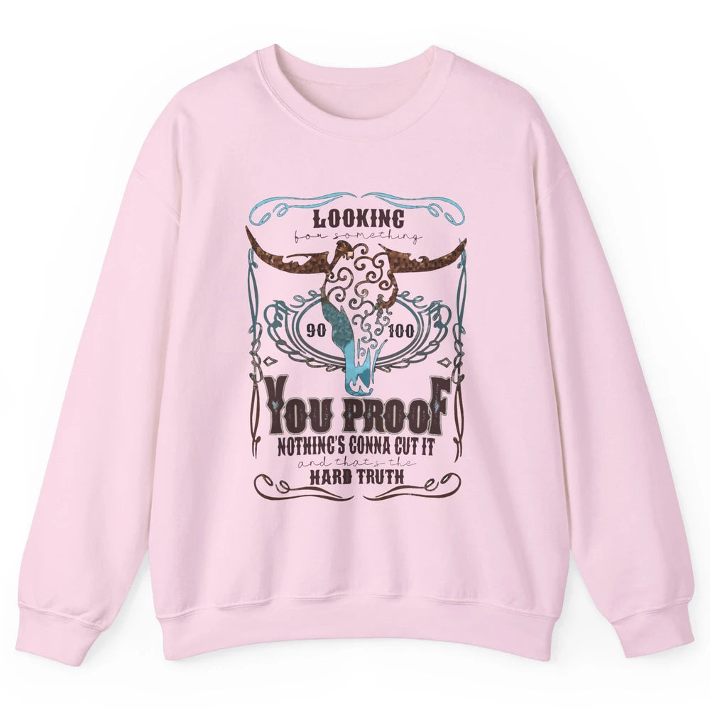 Retro I Need Something You Proof Western Country Cowboy Gift Unisex Crewneck Sweatshirt