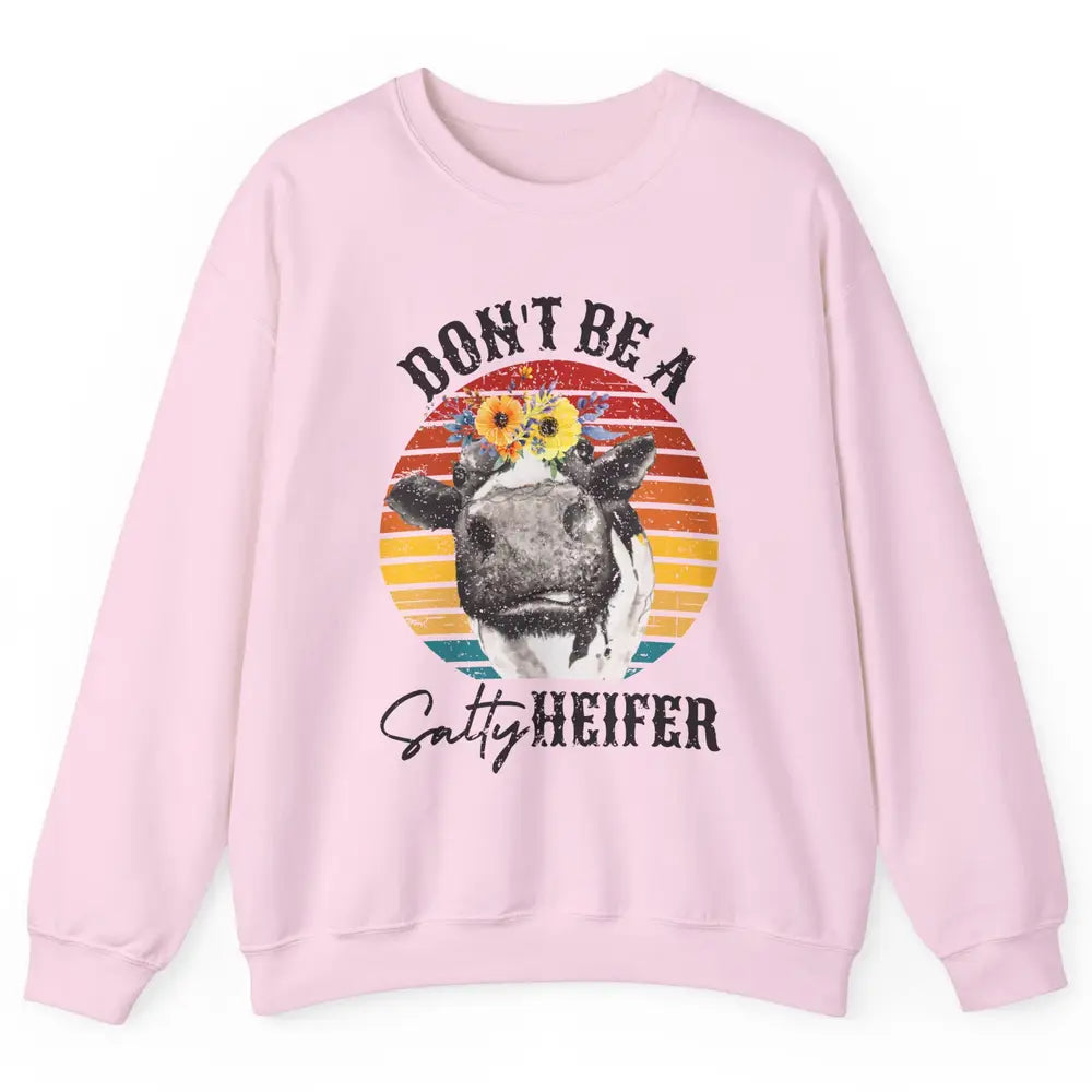 Retro Floral Heifer Don't Be A Salty Funny Heifer Cow Farmer Unisex Crewneck Sweatshirt